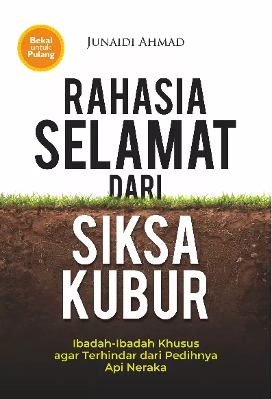 Rahasia Selamat dari Siksa Kubur : Ibadah-Ibadah Khusus agar Terhindar dari Pedihnya Api Neraka