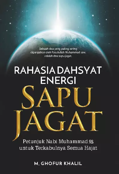 Rahasia Dahsyat Energi Sapu Jagat : Petunjuk Nabi Muhammad SAW untuk Terkabulnya Semua Hajat