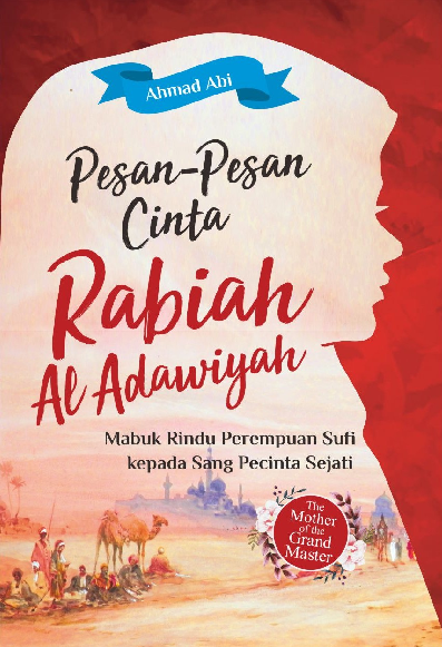 Pesan-Pesan Cinta Rabiah Al Adawiyah : Mabuk Rindu Perempuan Sufi Kepada Sang Pecinta Sejati