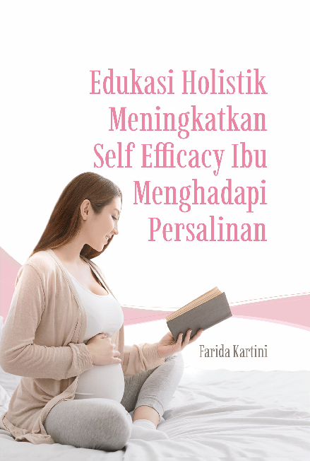 Edukasi Holistik Meningkatkan Self Efficacy Ibu Menghadapi Persalinan