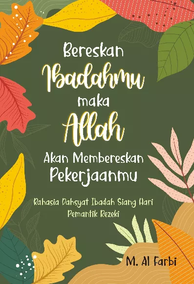 BERESKAN IBADAHMU MAKA ALLAH AKAN BERESKAN PEKERJAANMU: Rahasia Dahsyat Ibadah Siang Hari Pemantik Rezeki