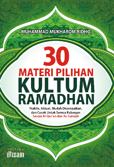 30 Materi Pilihan Kultum Ramadhan; Praktis, Aktual, Mudah Disampaikan, dan Cocok Untuk Semua Kalangan Sesuai Al-Quran dan As-Sunnah