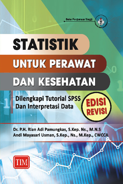 Statistik untuk Perawat dan Kesehatan (Dilengkapi Tutorial SPSS dan Interpretasi Data) - Edisi Revisi