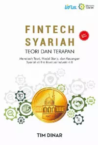 FINTECH SYARIAH TEORI DAN TERAPAN: Menelaah Teori, Model Bisnis, dan Keuangan Syariah di Era Revolusi 4.0