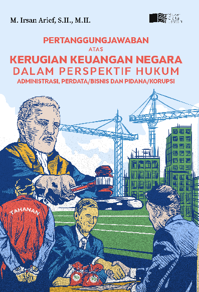 Pertanggungjawaban Atas Kerugian Keuangan Negara dalam Prespektif Administrasi, Perdata/Bisnis, dan Pidana/Korupsi