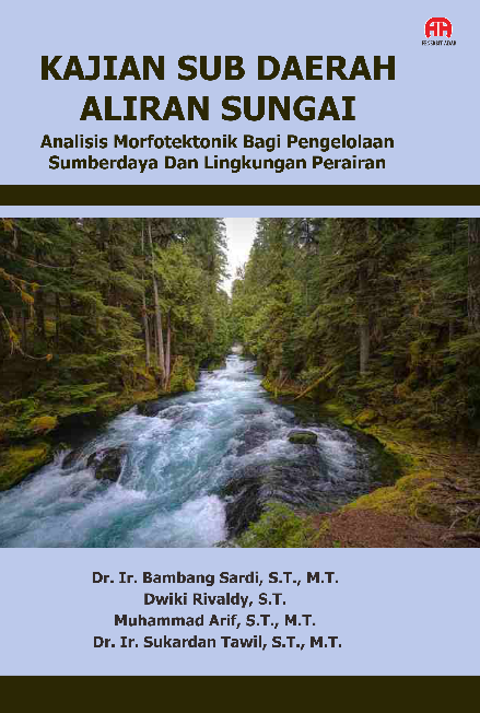 KAJIAN SUB DAERAH ALIRAN SUNGAI: Analisis Morfotektonik Bagi Pengelolaan Sumberdaya Dan Lingkungan Perairan