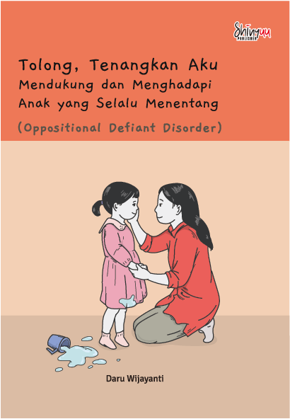 Tolong, Tenangkan Aku: Mendukung dan Menghadapi Anak Yang Selalu Menentang : Oppositional Defiant Disorder