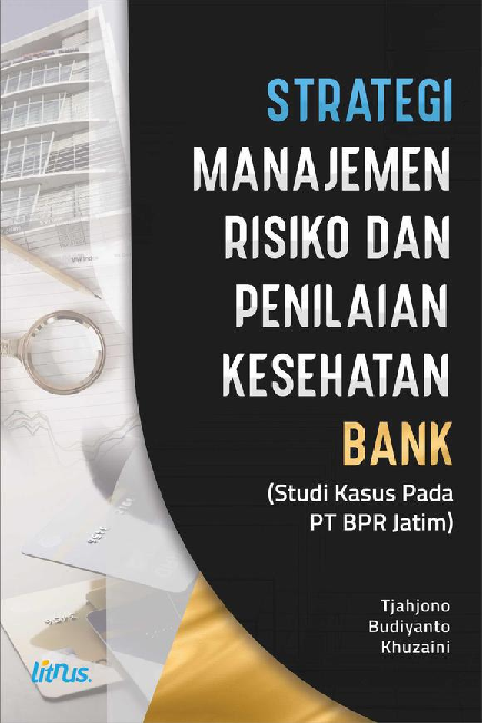 STRATEGI MANAJEMEN RISIKO DAN PENILAIAN KESEHATAN BANK (Studi Kasus Pada PT. BPR JATIM)