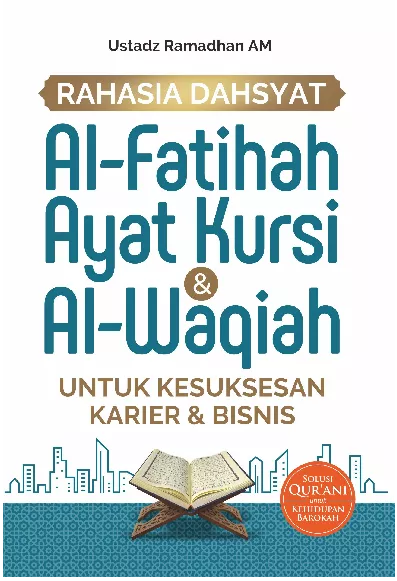 Rahasia Dahsyat Al-Fatihah Ayat Kursi & Al-Waqiah Untuk Kesuksesan Karier & Bisnis