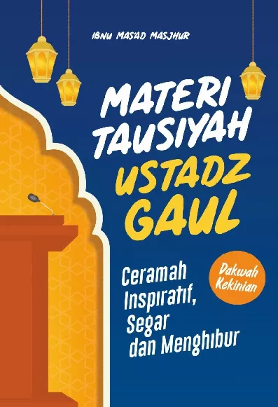 Materi Tausiyah Ustadz Gaul : Ceramah Inspiratif, Segar, dan Menghibur