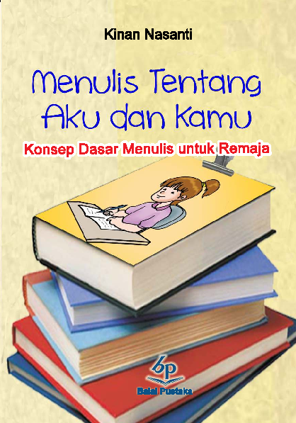 Menulis Tentang Aku dan Kamu: Konsep Dasar Menulis untuk Remaja