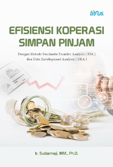 EFISIENSI KOPERASI SIMPAN PINJAM DENGAN METODE STOCHASTIC FRONTIER ANALYSIS ( SFA ) DAN DATA ENVELOPMENT ANALYSIS ( DEA )