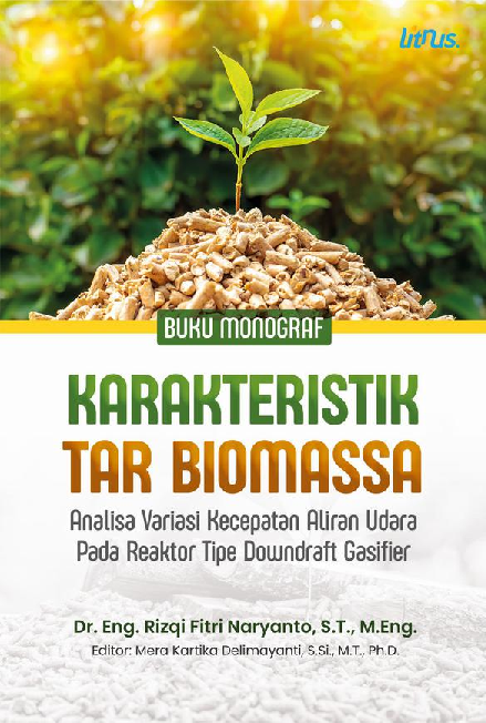 BUKU MONOGRAF KARAKTERISTIK TAR BIOMASSA Analisa Variasi Kecepatan Aliran Udara pada Reaktor Tipe Downdraft Gasifier