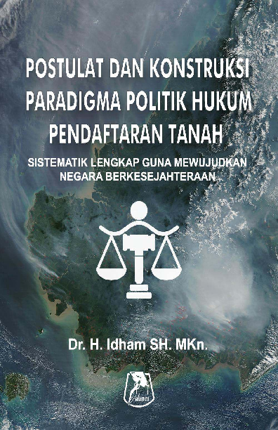 Postulat dan Konstruksi Paradigma Politik Hukum Pendaftaran Tanah Sistematik Lengkap (PTSL) Guna Mewujudkan Negara Berkesejahteraan