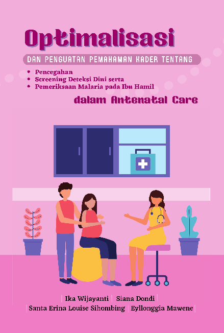 Optimalisasi dan Penguatan Pemahaman Kader Tentang: Pencegahan, Screening Deteksi Dini, Serta Pemeriksaan Malaria pada Ibu Hamil, dalam Antenatal Care