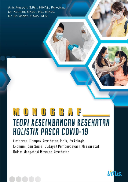 MONOGRAF TEORI KESEIMBANGAN KESEHATAN HOLISTIK PASCA COVID-19 (Integrasi Dampak Kesehatan, Fisik, Psikologis, Ekonomi, Dan Sosial Budaya) Pemberdayaan Masyarakat Dalam Mengatasi Masalah Kesehatan