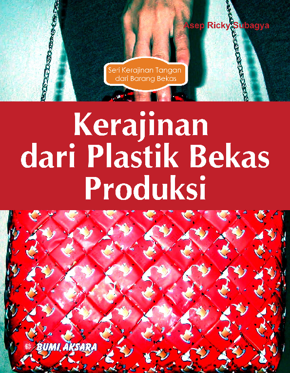 Seri Kerajinan Tangan Dari Barang Bekas : Kerajinan dari Plastik Bekas Produksi