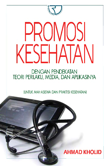 Promosi Kesehatan: Dengan Pendekatan Teori Perilaku, Media, dan Aplikasinya