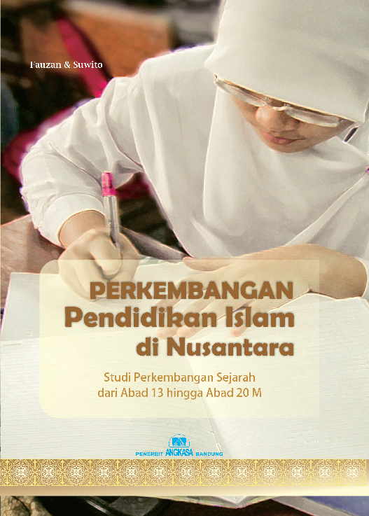 Perkembangan pendidikan Islam di nusantara : Studi Perkembangan Sejarah dari Abad 13 hingga abad 20 M