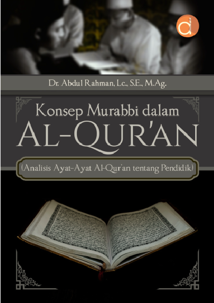 Konsep Murabbi dalam Al-Qur’an (Analisis Ayat-Ayat Al-Qur’an tentang Pendidik)