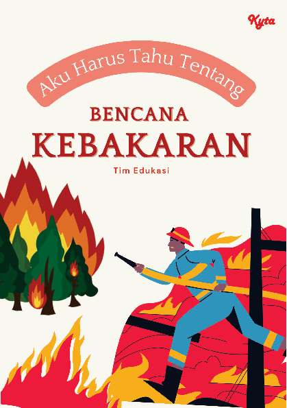 Aku Harus Tahu Tentang : Bencana Kebakaran