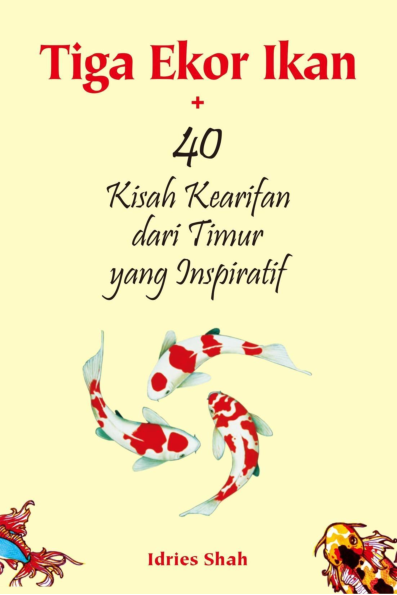 Tiga Ekor Ikan + 40 Kisah Kearifan dari Timur yang Inspiratif