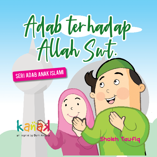 Seri Adab Anak Islami : Adab terhadap Allah SWT