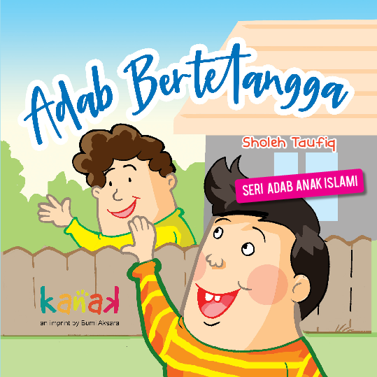 Seri Adab Anak Islami : Adab Bertetangga