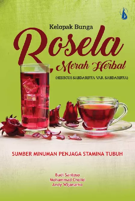 Kelopak Bunga Rosela Merah Herbal (Hibiscus Sabdariffa Var. Sabdariffa): Sumber Minuman Penjaga Stamina Tubuh