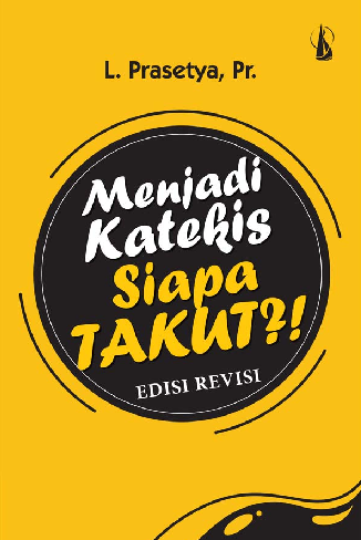 Menjadi Katekis, Siapa Takut?!