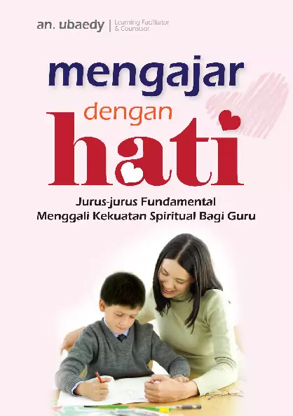 Mengajar Dengan Hati: Jurus-Jurus Fundamental Menggali Kekuatan Spiritual Bagi Guru