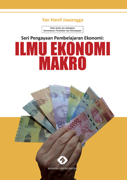 Seri Pengayaan Pembelajaran Ekonomi: Ilmu Ekonomi Makro