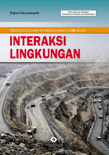 Seri Pengayaan Pembelajaran Geografi: Interaksi Lingkungan