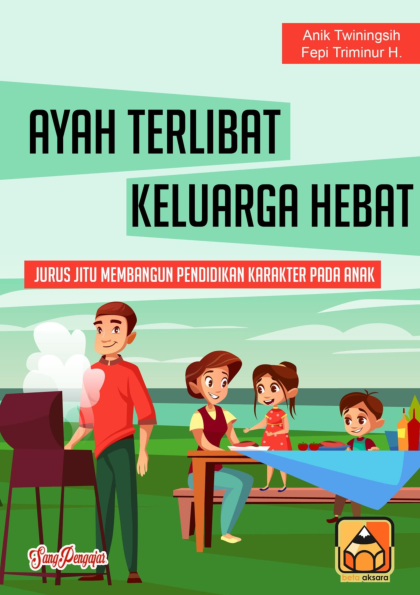 Ayah Terlibat Keluarga Hebat (Jurus Jitu Membangun Pendidikan Karakter pada Anak)