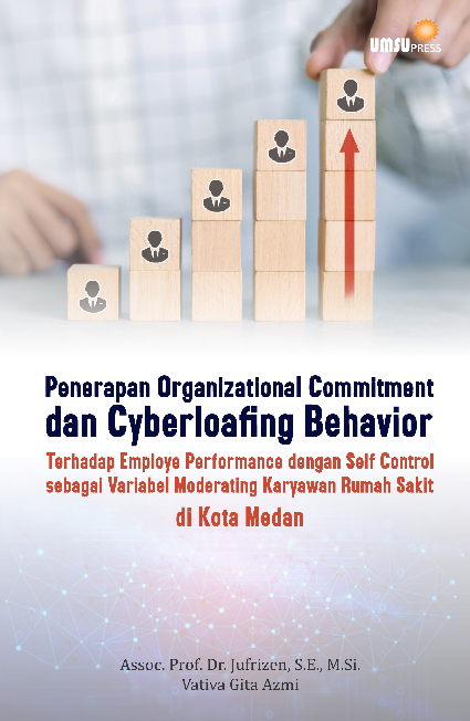 Monograf: Penerapan Organizational Commitment dan Cyberloafing Behavior Terhadap Employee Performance dengan Self Control sebagai Variabel Moderating Karyawan Rumah Sakit di Kota Medan