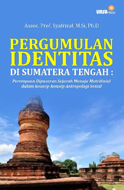 Pergumulan Identitas Di Sumatera Tengah : Perempuan Dipusaran Sejarah Menuju Matrilinial Dalam KonsepKonsep Antropologi Sosial