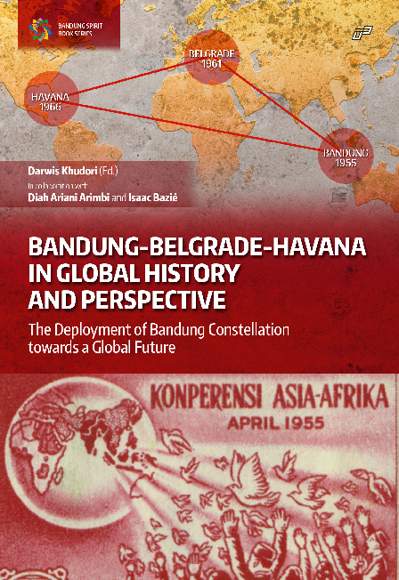 BANDUNG-BELGRADE-HAVANA IN GLOBAL HISTORY AND PERSPECTIVE: The Deployment of Bandung Constellation Towards a Global Future