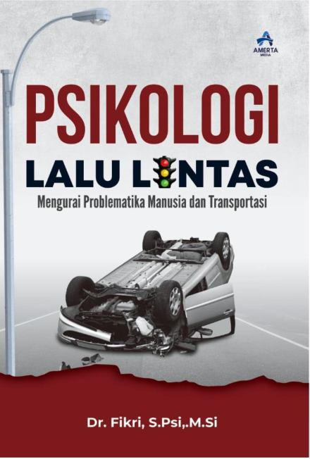 PSIKOLOGI LALU LINTAS (Mengurai Problematika Manusia dan Transportasi)