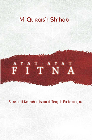 Ayat-Ayat Fitna : Sekelumit Keadaban Islam di Tengah Purbasangka