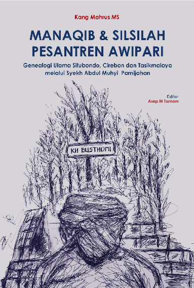 MANAQIB & SILSILAH PESANTREN AWIPARI: Genealogi Ulama Situbondo, Cirebon, dan Tasikmalaya Melalui Syekh Abdul Muhyi Pamijahan