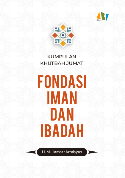 FONDASI IMAN DAN IBADAH: Kumpulan Khutbah Jum’at