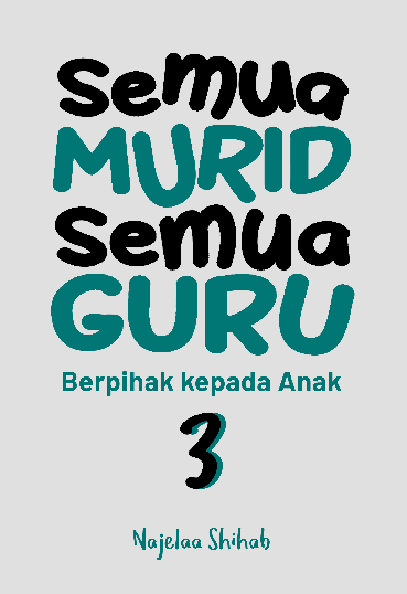 Semua Murid Semua Guru 3: Berpihak Kepada Anak