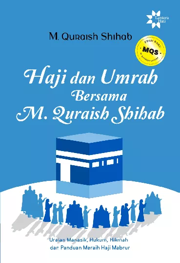 Haji dan Umrah Bersama M. Quraish Shihab: Uraian Manasik, Hukum, Hikmah & Panduan Meraih Haji Mabrur