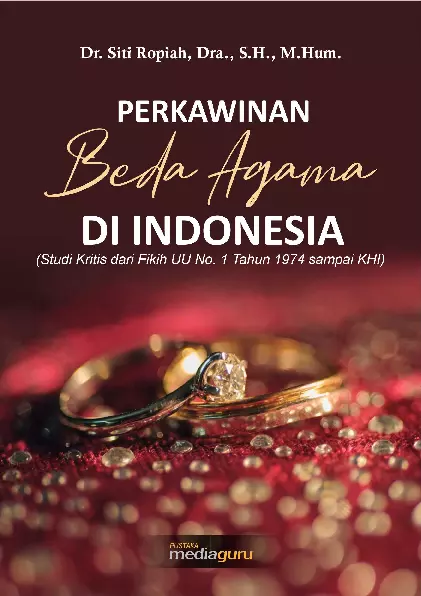 Perkawinan beda agama di Indonesia : studi kritis dari fikih UU No. 1 Tahun 1974 sampai KHI