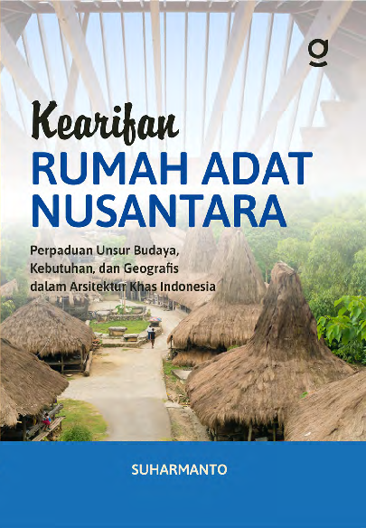 Kearifan Rumah Adat Nusantara: Perpaduan Unsur Budaya, Kebutuhan, dan Geografis dalam Arsitektur Khas Indonesia