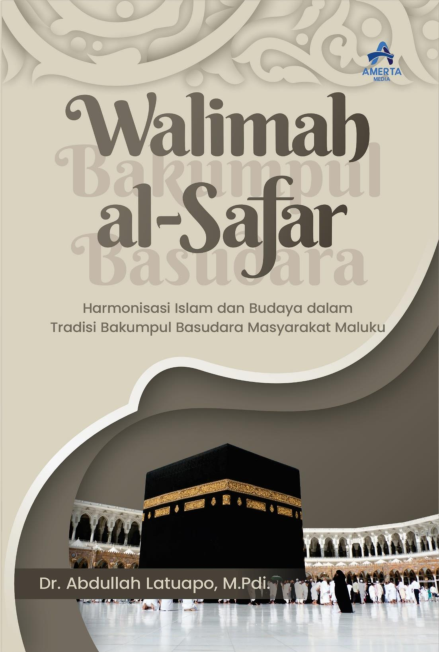 WALIMAH AL-SAFAR Harmonisasi Islam dan Budaya dalam Tradisi Bakumpul Basudara Masyarakat Maluku