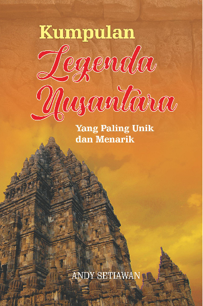 Kumpulan Legenda Nusantara yang Paling Unik dan Menarik