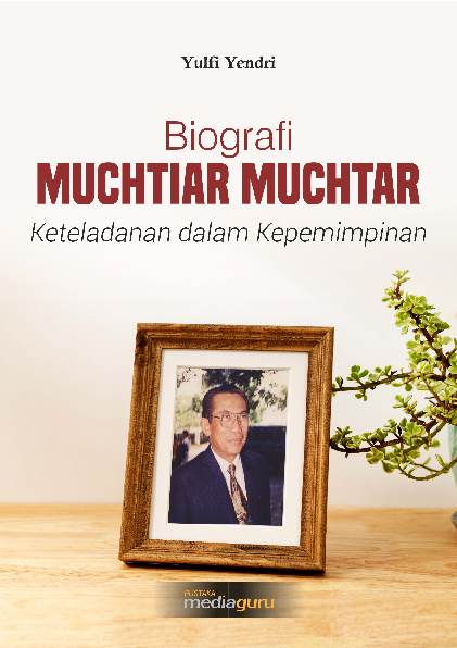 Biografi Muchtiar Muchtar : keteladanan dalam kepemimpinan