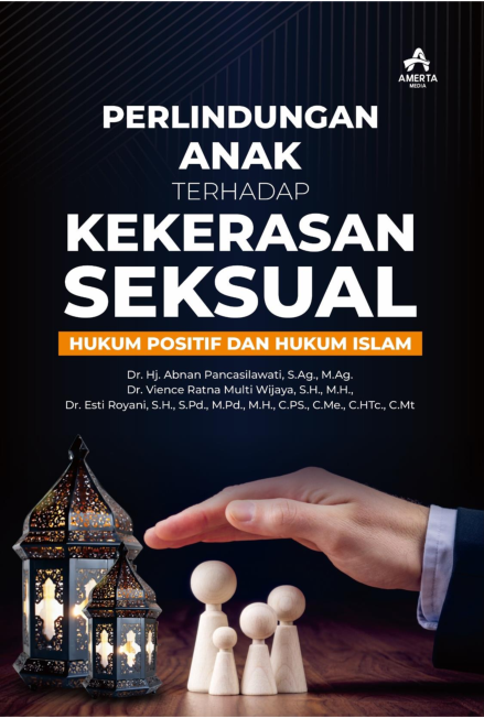 PERLINDUNGAN ANAK TERHADAP KEKERASAN SEKSUAL: HUKUM POSITIF DAN HUKUM ISLAM