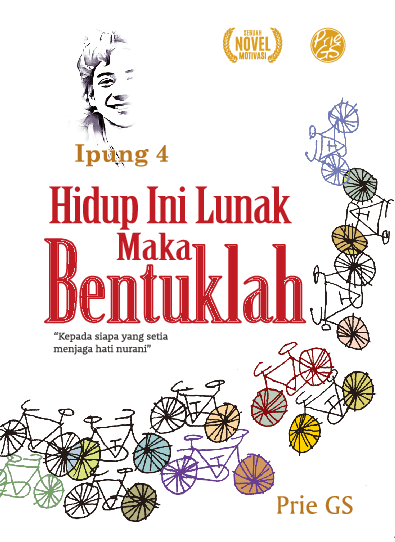 Hidup ini lunak maka bentuklah